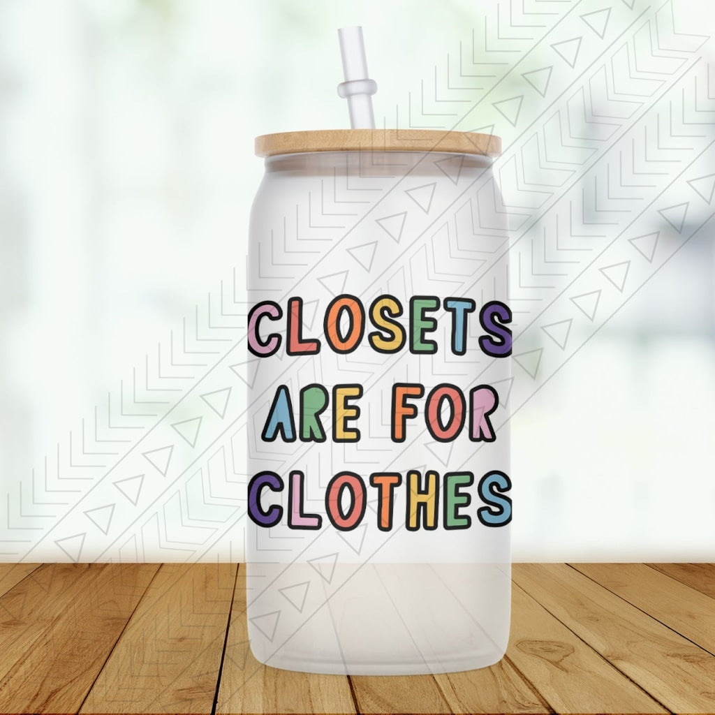 Closets Are For Clothes Glass Can