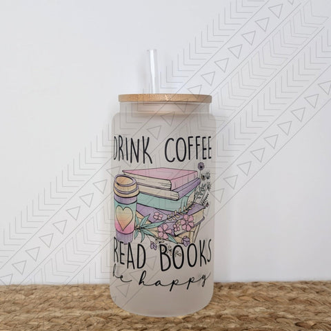 Drink Coffee Read Books Be Happy glass can