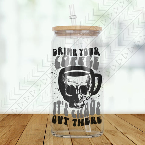 Drink Your Coffee Its Chaos Glass Can
