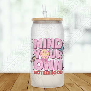 Mind Your Own Motherhood Glass Can