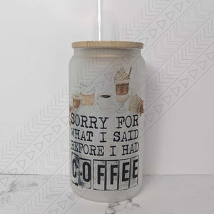 Said Before Coffee Glass Can