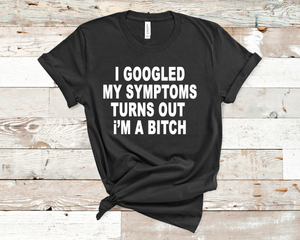 I Googled My Symptoms- Turns out I’m a Bitch